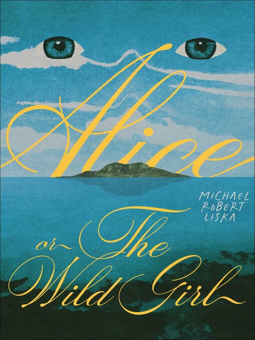 Title details for Alice, or the Wild Girl by Michael Robert Liska - Available